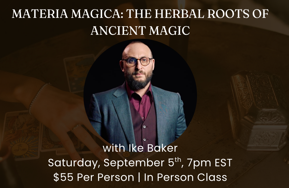 Materia Magica: The Herbal Roots of Ancient Magic with Ike Baker | In Person Saturday, September 5th 7pm EST