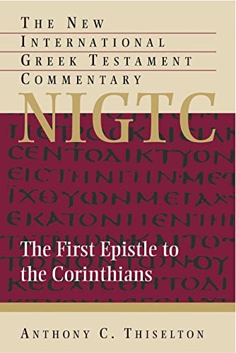 Cover of The First Epistle to the Corinthians: A Commentary on the Greek Text (New International Greek Testament Commentary (Grand Rapids, Mich.).)