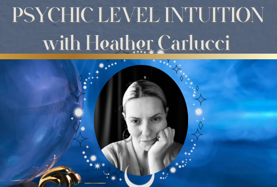 Psychic Level Intuition 1 & 2 with Heather Carlucci | In Person, November 14th 11:00- 4:00pm