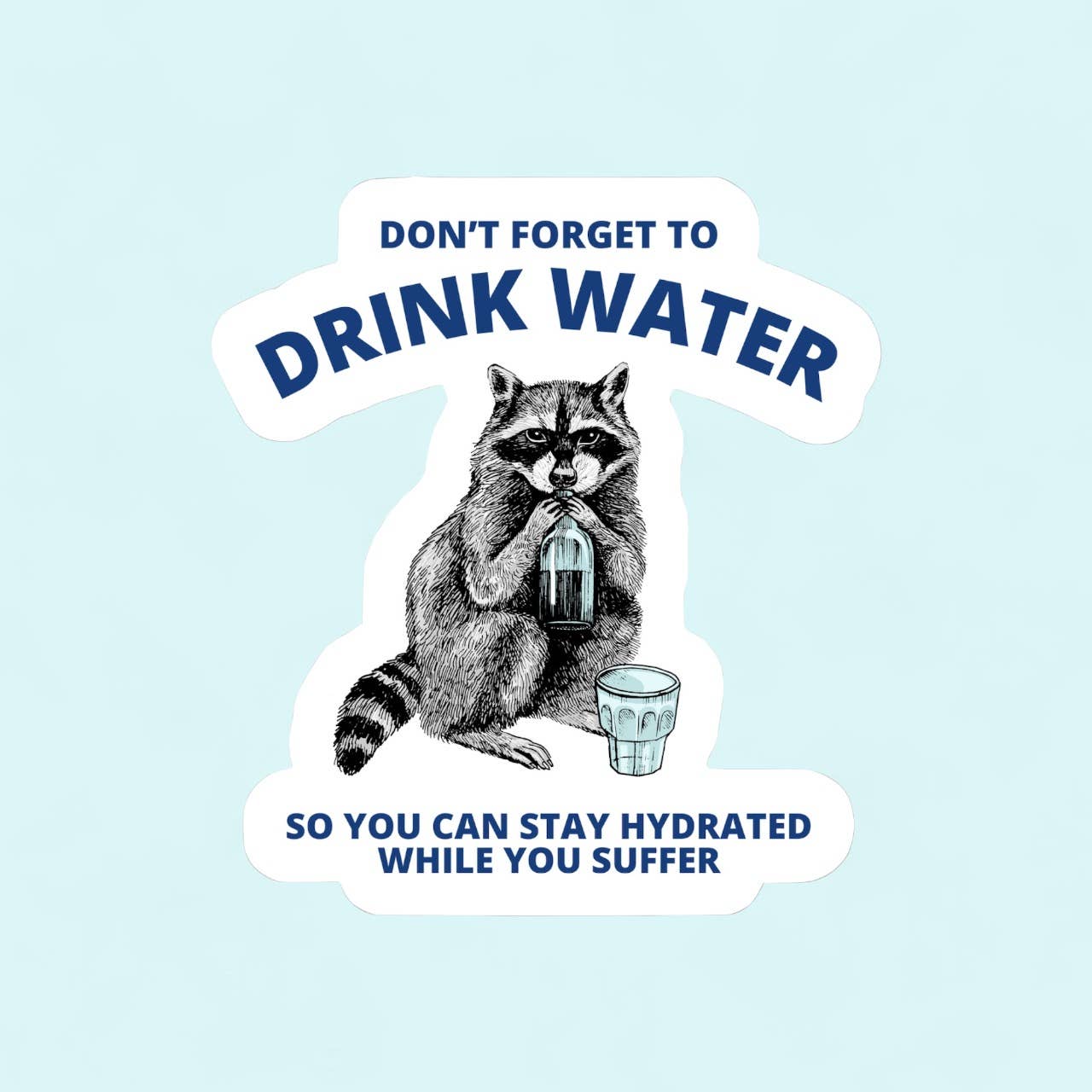 Ace the Pitmatian Co - Don’t Forget to Drink Water Raccoon Sticker