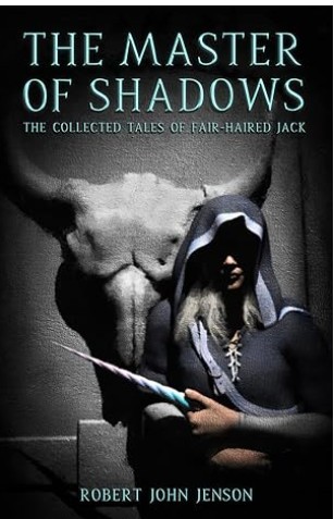 Robert John Jenson/The Master of Shadows: The Collected Tales of Fair-Haired Jack