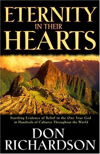 Eternity in Their Hearts: Startling Evidence of Belief in the One True God in Hundreds of Cultures Throughout the World