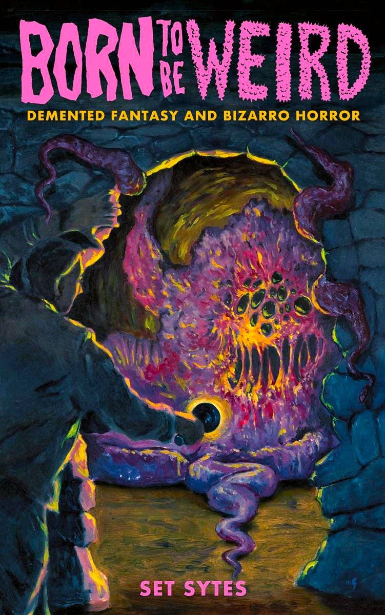 Born to Be Weird: Demented Fantasy and Bizarro Horror