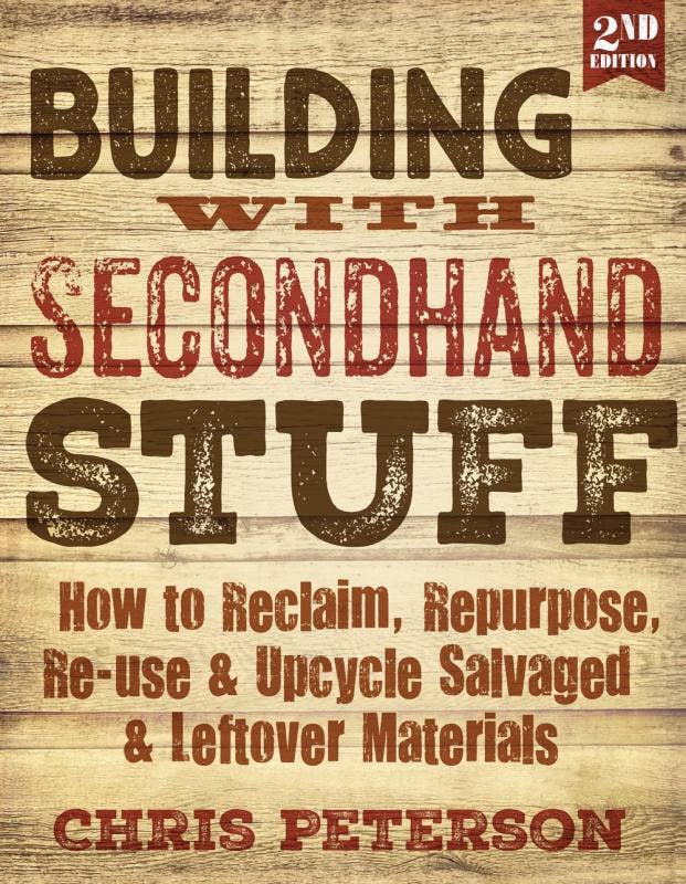 Building with Secondhand Stuff: Reclaim, Repurpose, Re-use