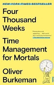 Four Thousand Weeks: Time Management for Mortals/Oliver Burkeman