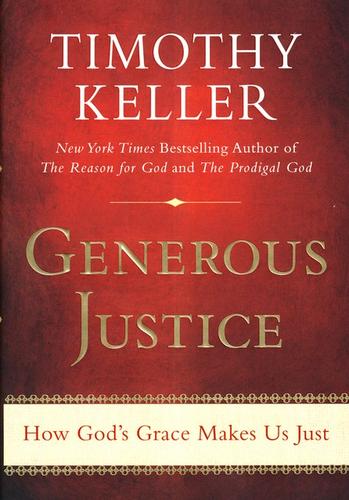 Generous Justice: How God's Grace Makes Us Just by Timothy Keller