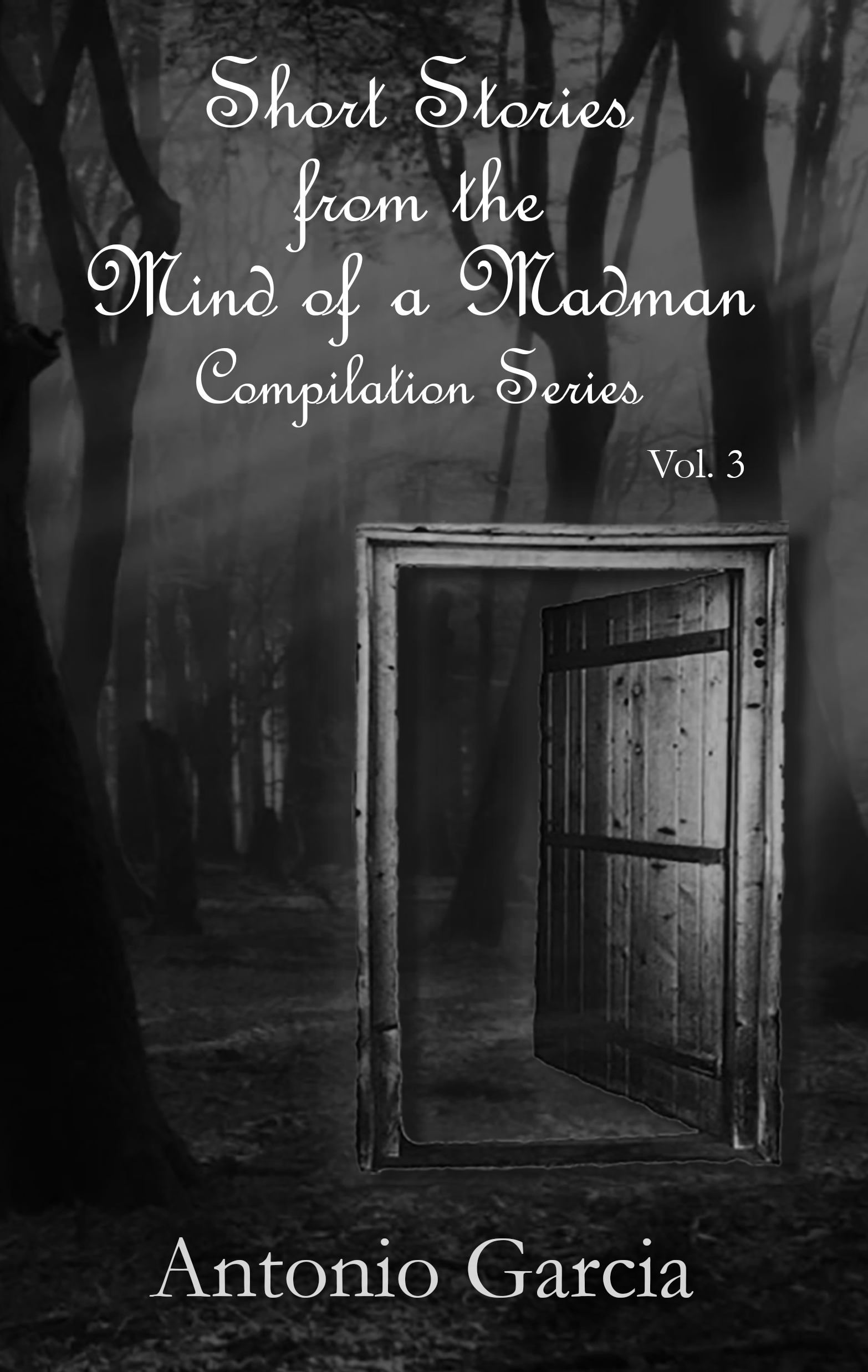 Vol 3 - Short Stories from the Mind of a Madman by Antonio Garcia