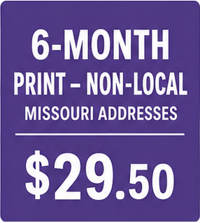 6-Months PRINT SUBSCRIPTION...Missouri Non-Local