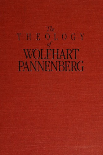 Cover of The Theology of Wolfhart Pannenberg: Twelve American critiques, with an autobiographical essay and response