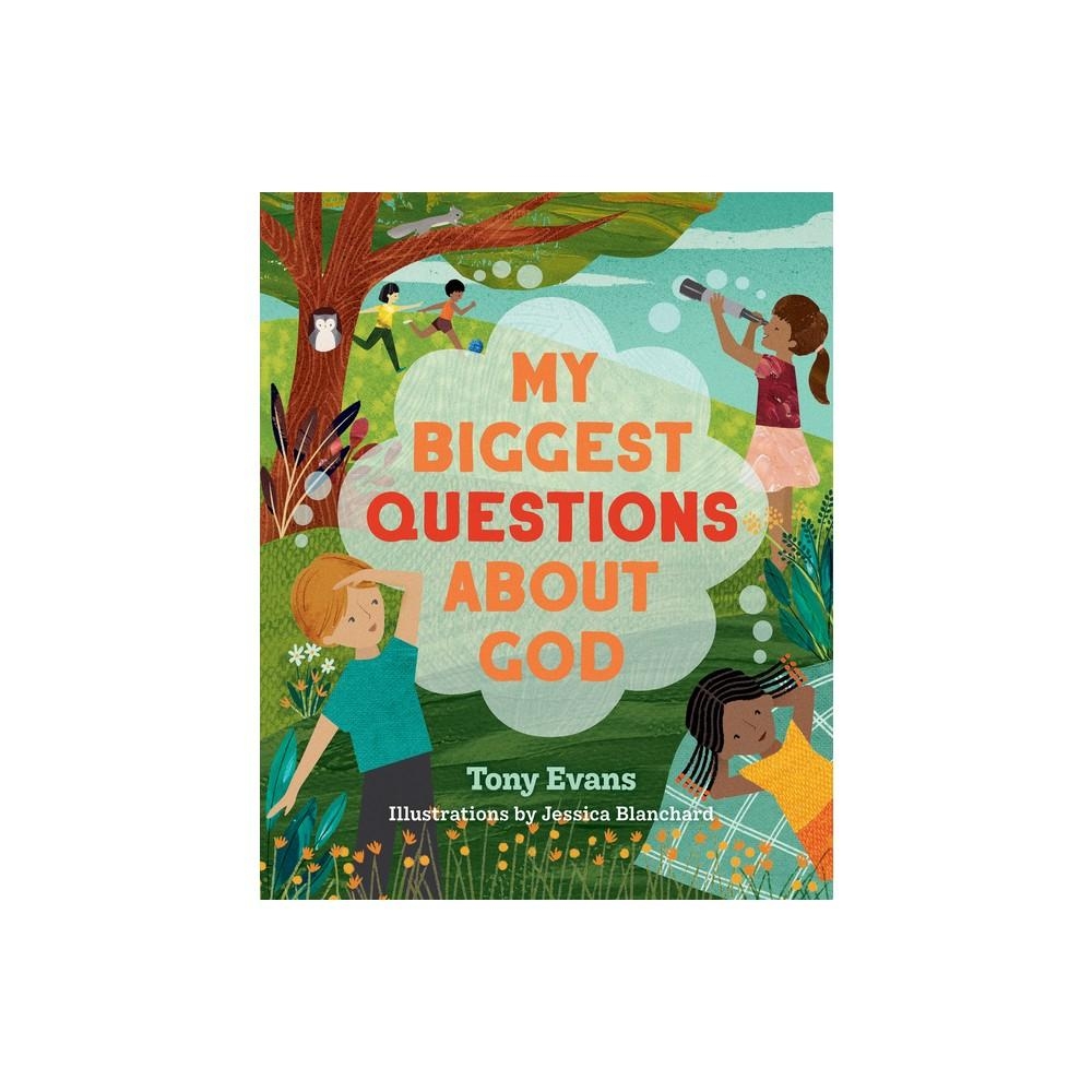 My Biggest Questions About God - by Tony Evans (Hardcover)