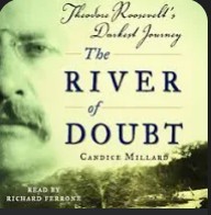 Candice Millard/The River of Doubt: Theodore Roosevelt's Darkest Journey( Read by Richard Ferrone)