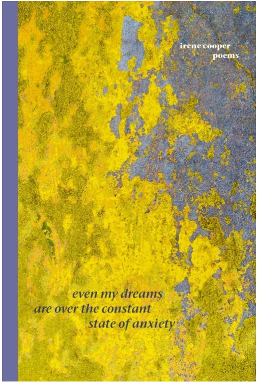 Irene Cooper/even my dreams are over the constant state of anxiety ;Cover design: Margaret Buchanan