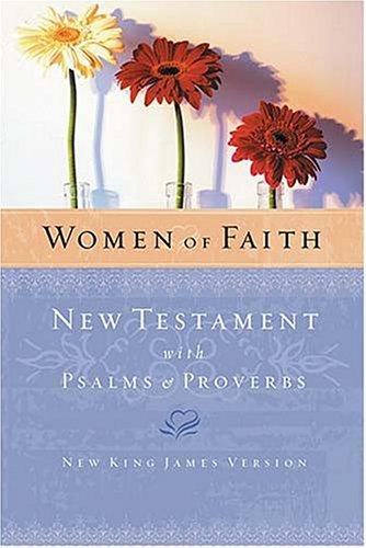 Women of Faith: New Testament With Psalms & Proverbs, New King James Version