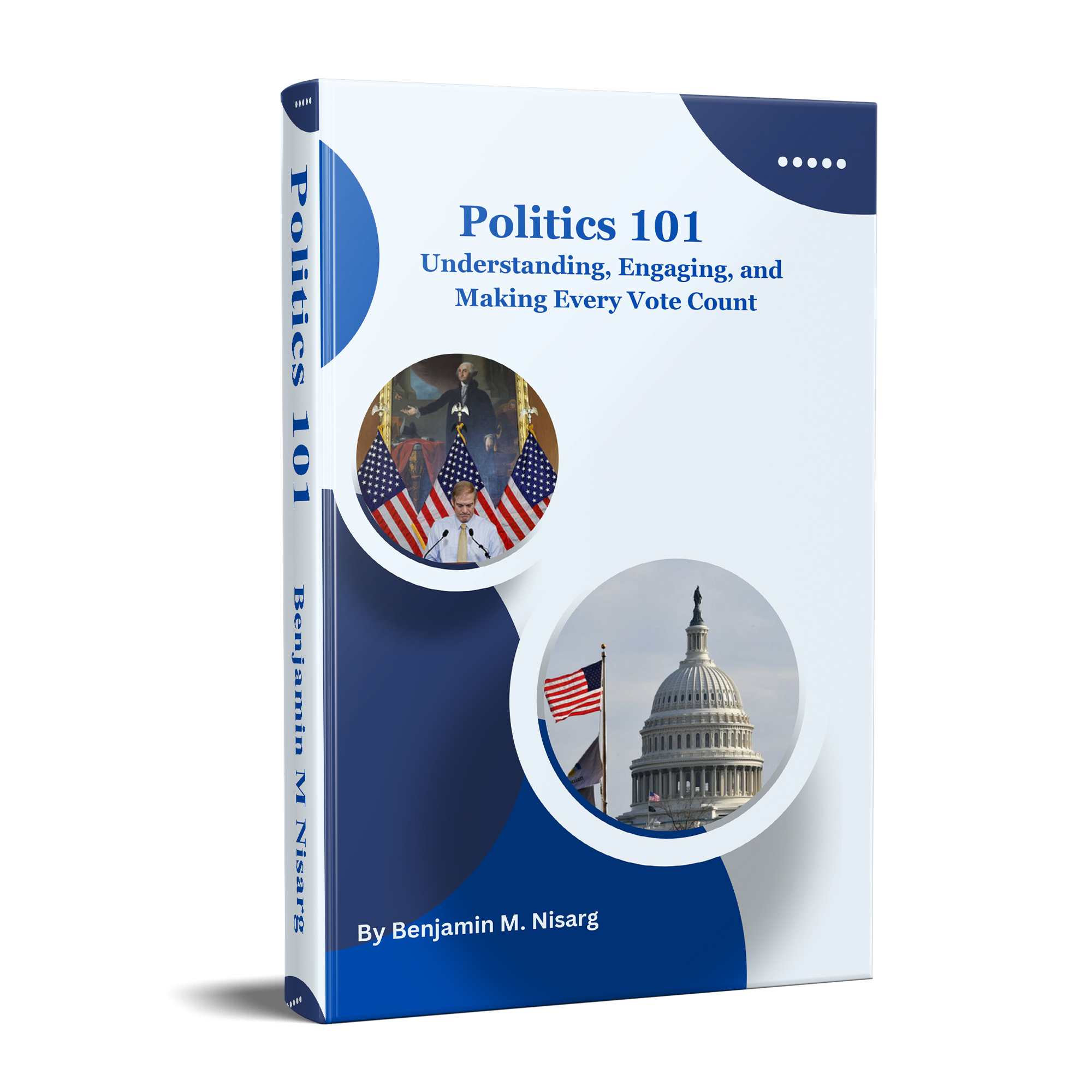 Politics 101: Understanding, Engaging, and Making Every Vote Count - Paperback Version