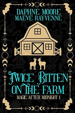 Twice Bitten On the Farm: A Life After Magic Cozy Fantasy (Magic After Midnight Book 1) by Daphne Moore
