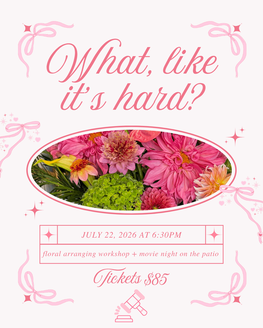 What, Like it's Hard? Floral Workshop + Movie Night
