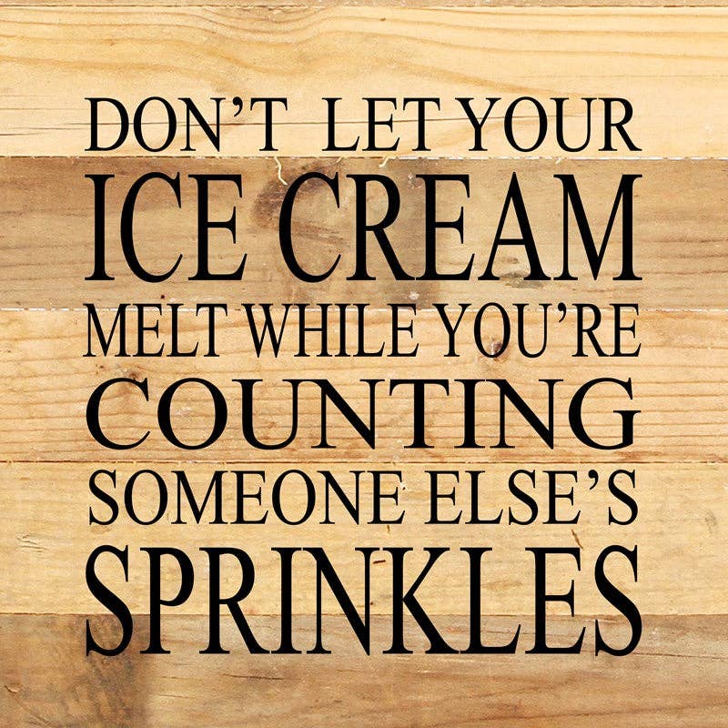 Don't let your ice cream melt while you're counting someone else's sprinkles / 10"x10" Reclaimed Wood Sign: ES - Espresso Brown with Cream Print