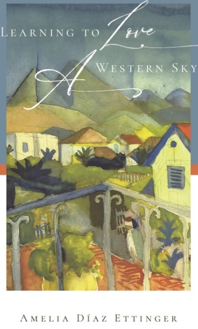 Amelia Díaz Ettinger/Learning to Love a Western Sky; Cover design: Beth Ford