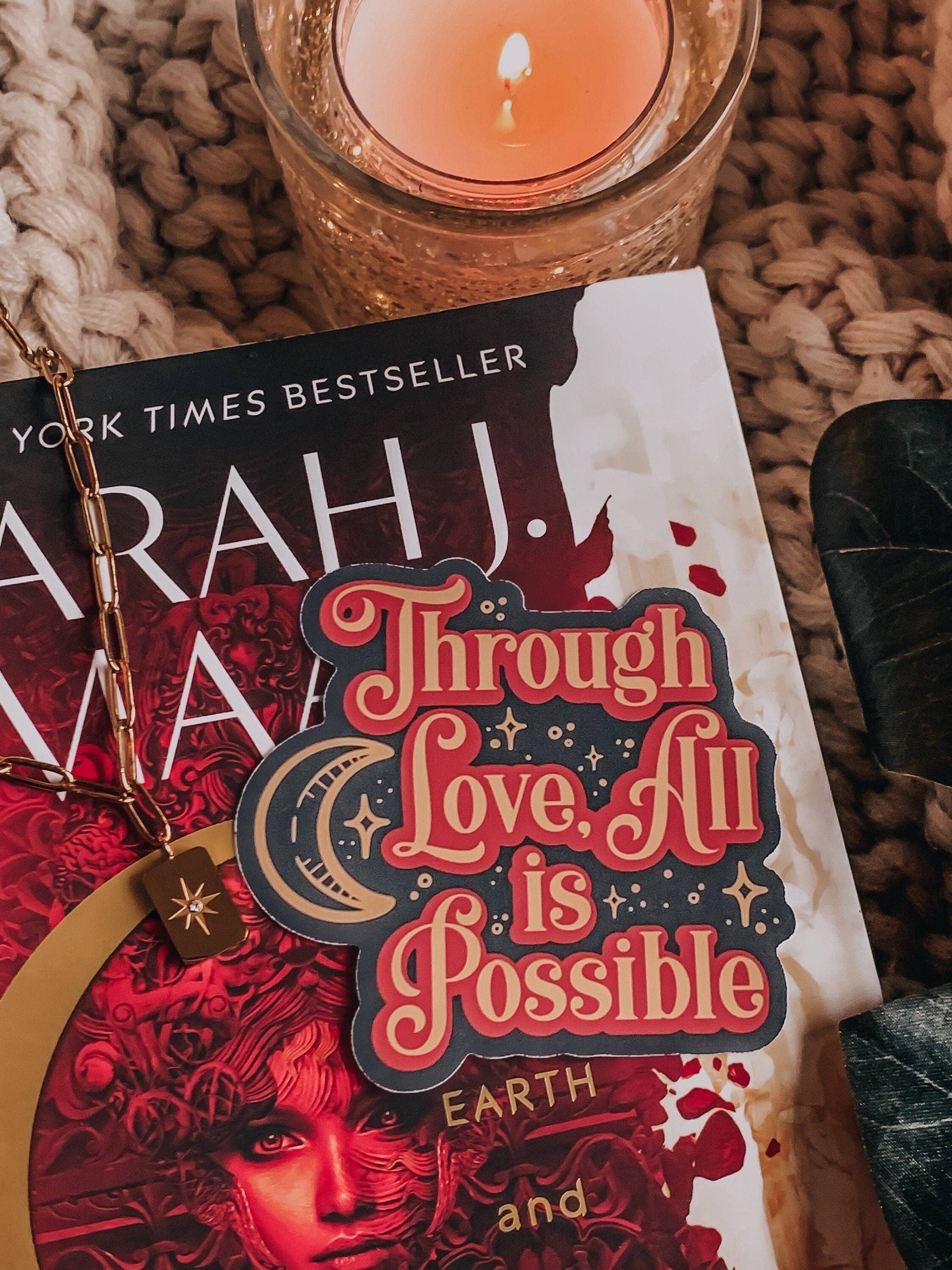 Through Love All is Possible Sticker / Crescent City / Sarah J Maas: Matte WITH laminate