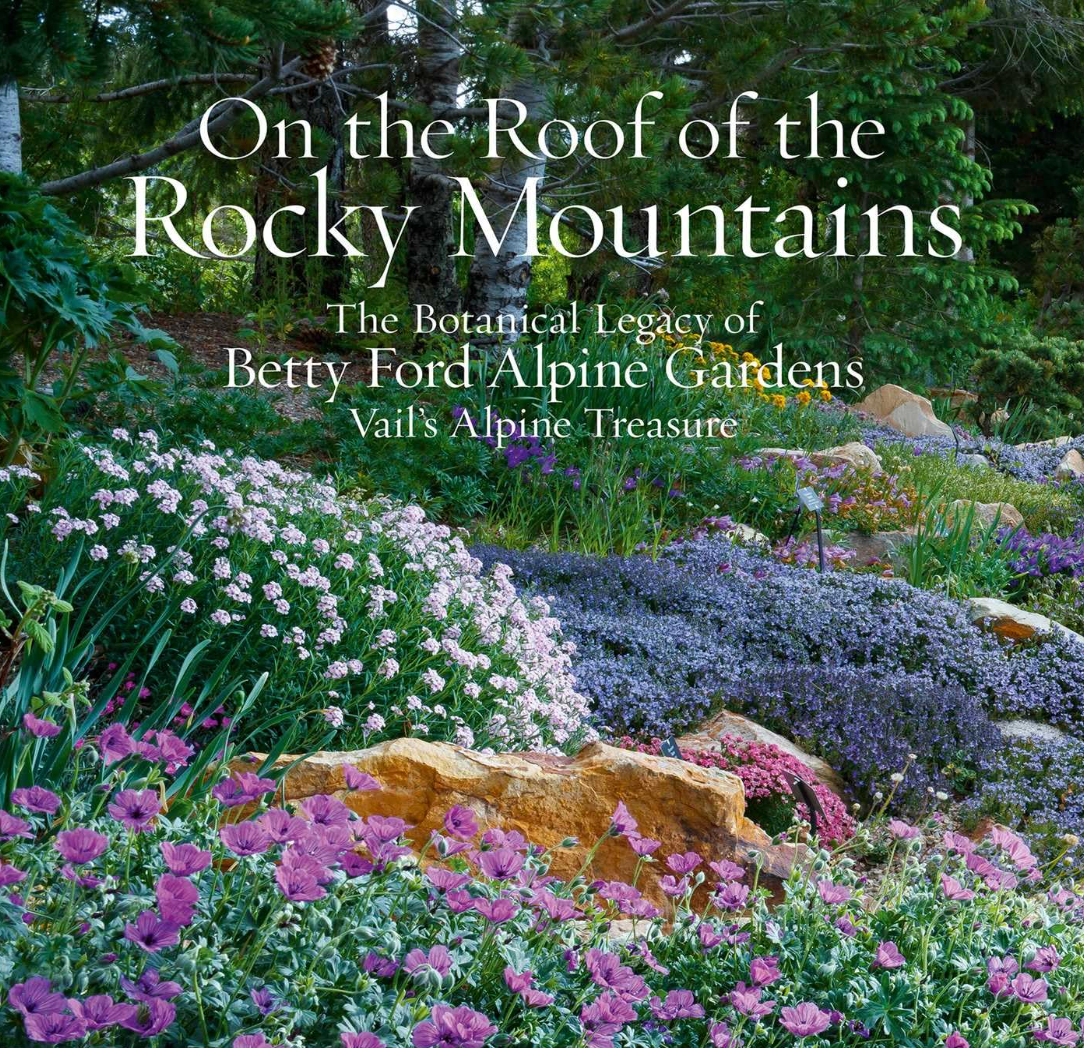 On the Roof of the Rocky Mountains: The Botanical Legacy of Betty Ford Alpine Gardens, Vail's Alpine