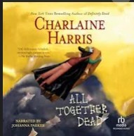 Charlaine Harris/All Together Dead (Read by Johanna Parker)