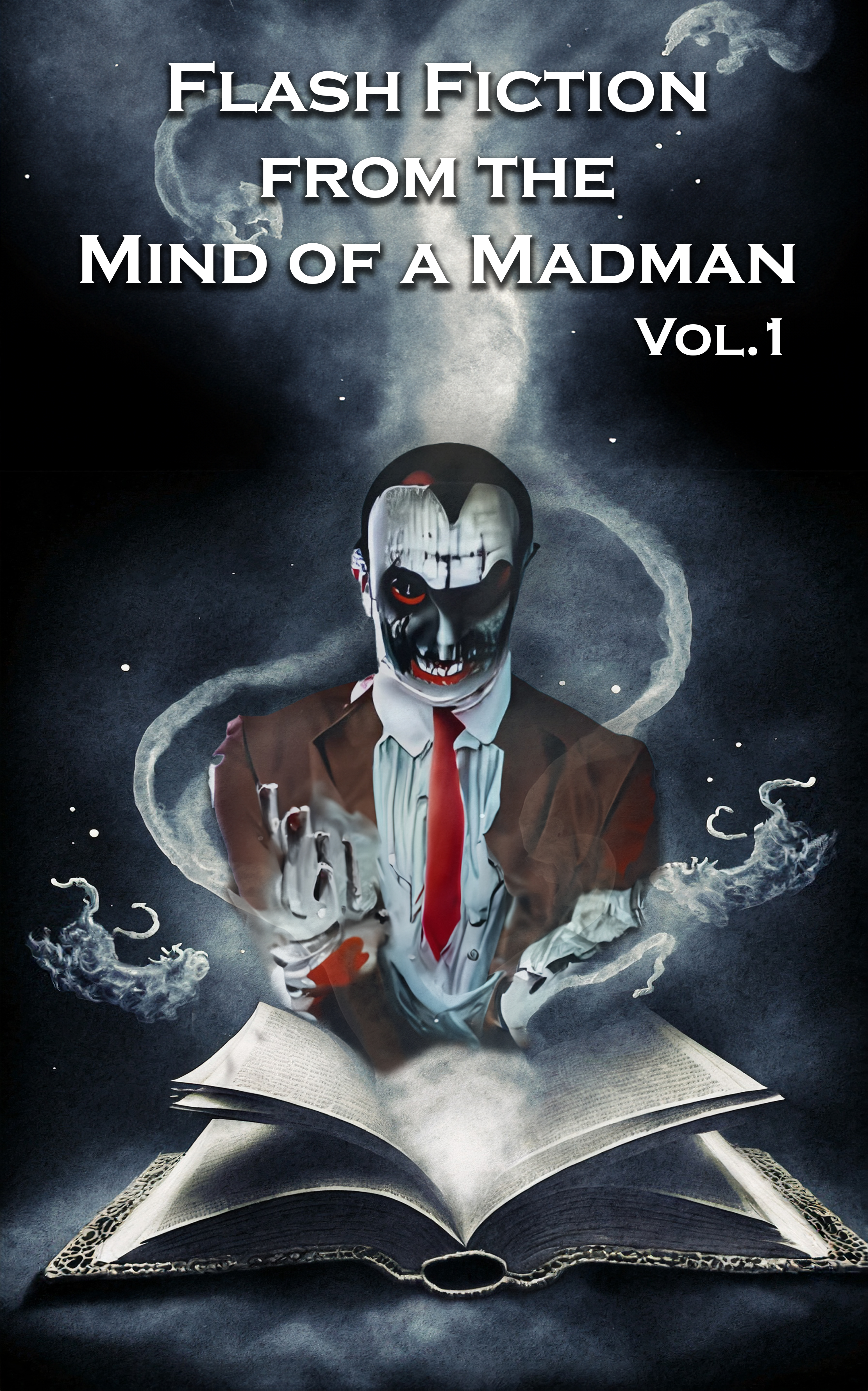 Vol 1 - Flash Fiction from the Mind of a Madman by Antonio Garcia