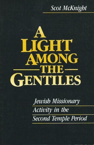 Cover of Light Among the Gentiles: Jewish Missionary Activity in the Second Temple Period
