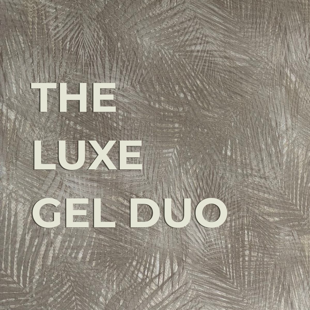 The Luxe Gel Duo