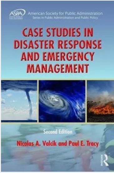 Case Studies in Disaster Response and Emergency Management (ASPA Series in Public Administration and Public Policy)/Nicolas A. Valcik - Paul E. Tracy