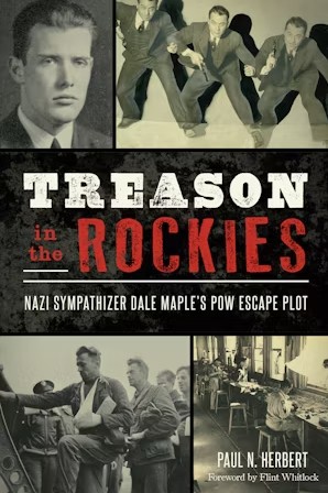 Treason in the Rockies: Nazi Sympathizer Dale Maple’s POW Escape Plot