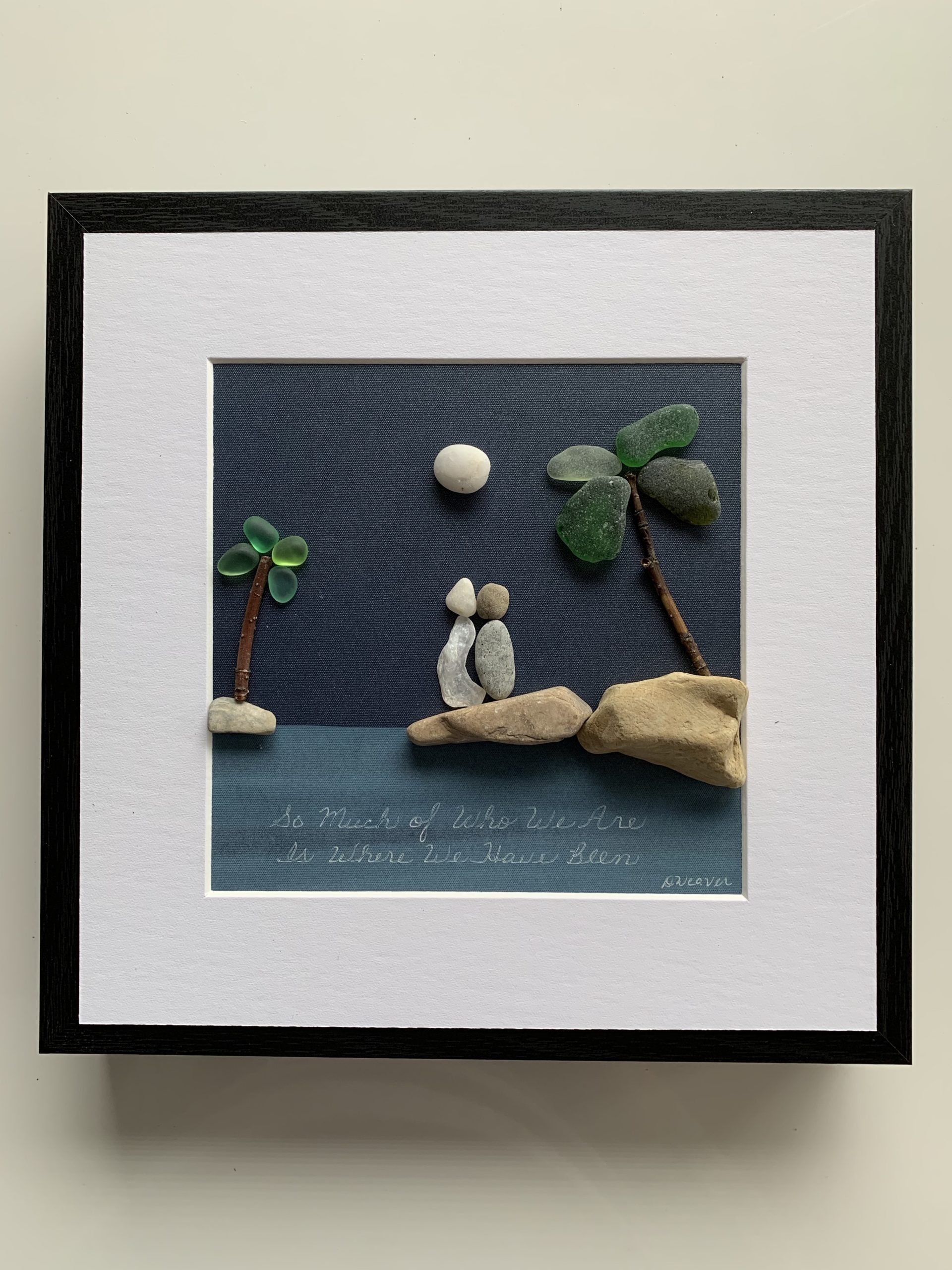 So Much of Who We Are is Where We Have Been (Beach pebble art)