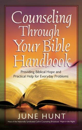 Counseling Through Your Bible Handbook: Providing Biblical Hope and Practical Help for 50 Everyday Problems by June Hunt
