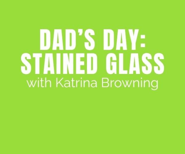 Dad’s Day at the Gallery - Stained Glass for Two