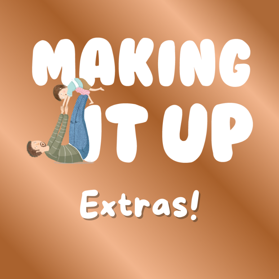 Making it Up EXTRAS