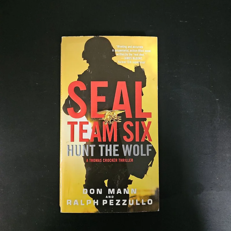 Seal Team Six: Hunt the Wolf by Don Mann and Ralph Pezzullo