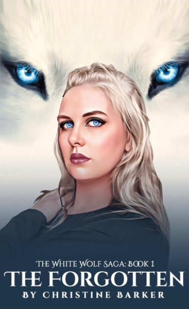 The Forgotten: The White Wolf Saga: Book 1 by Christine Barker