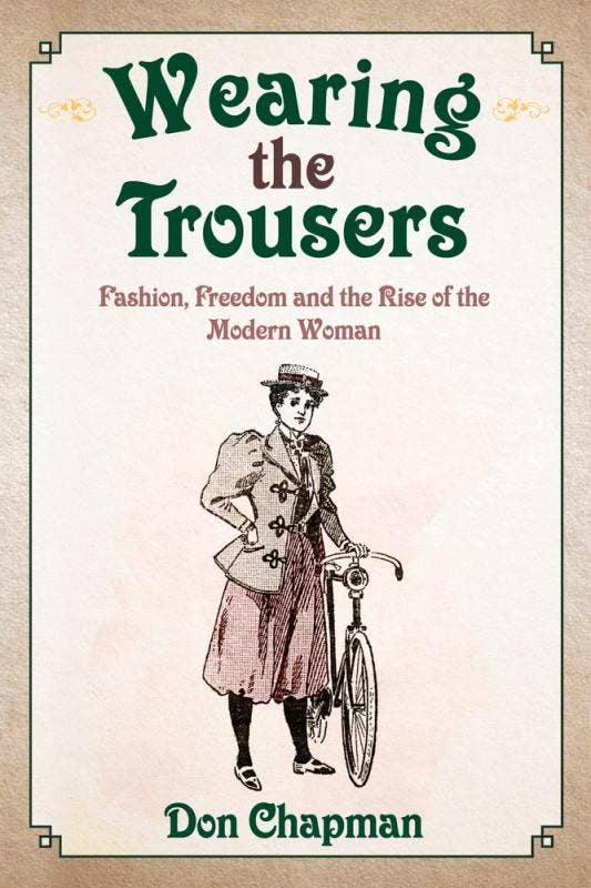 Wearing the Trousers: Fashion & the Rise of the Modern Woman