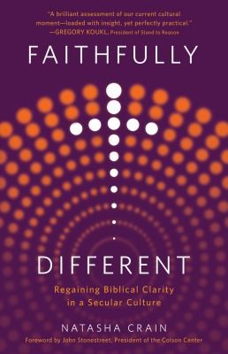 Faithfully Different: Regaining Biblical Clarity in a Secular Culture by Natasha Crain