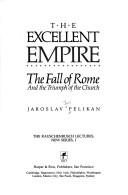 Cover of The excellent empire: The fall of Rome and the triumph of the church (The Rauschenbusch lectures)