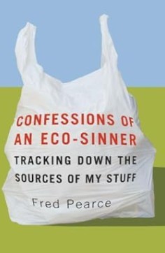 Confessions of an Eco-Sinner: Tracking Down the Sources of My Stuff/Fred Pearce