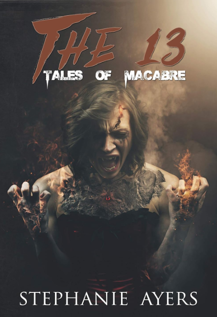 The 13: Tales of Macabre by Stephanie Ayers