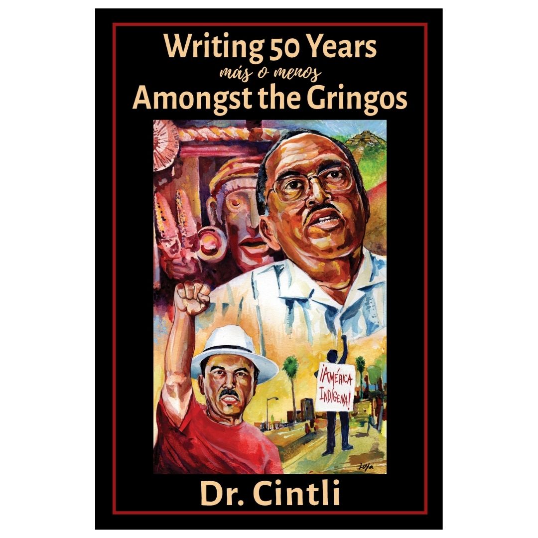 Writing 50 Years (más o menos) Amongst the Gringos by Roberto Dr. Cintli Rodriguez
