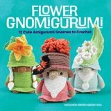 Flower Gnomigurumi: 12 Cute Amigurumi Gnomes to Crochet - (Dover Crafts: Crochet) by Madelenón-Soledad Iglesias Silva (Paperback)