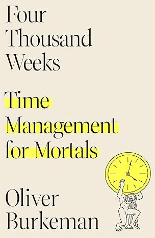 Four Thousand Weeks: Time Management for Mortals | Oliver Burkeman - Image 2