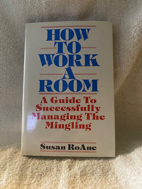 How to Work a Room, Revised Edition: Your Essential Guide to Savvy Socializing/Susan RoAne