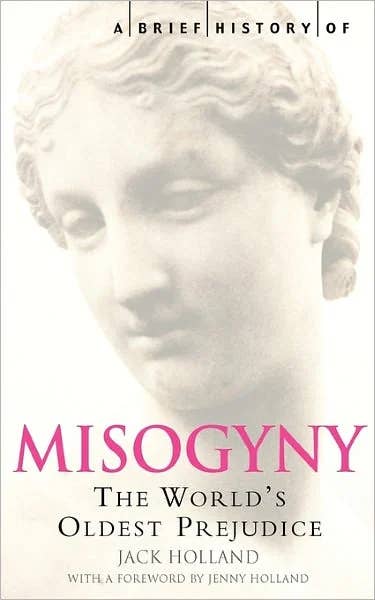 Brief History of Misogyny: The World's Oldest Prejudice