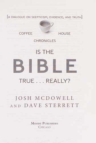 Is the Bible True . . . Really?: A Dialogue on Skepticism, Evidence, and Truth (The Coffee House Chronicles) by Josh McDowell