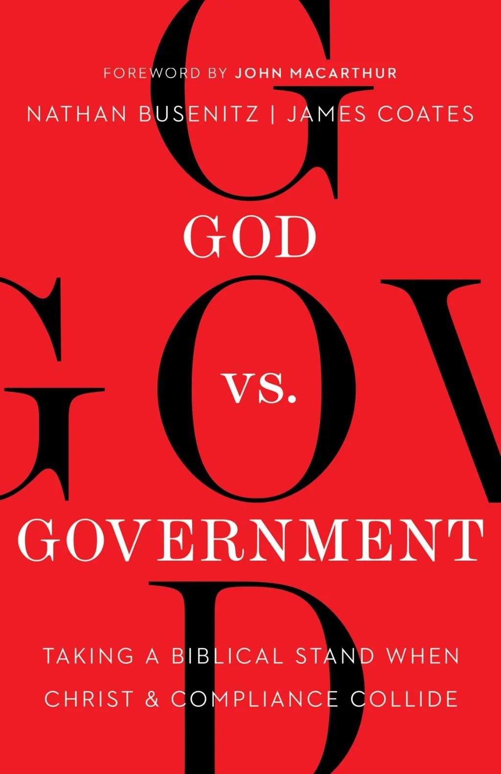 God vs. Government: Taking a Biblical Stand When Christ and Compliance Collide by Nathan Busenitz
