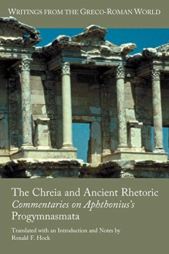 Cover of The Chreia and Ancient Rhetoric: Commentaries on Aphthonius's Progymnasmata (Writings from the Greco-Roman World)