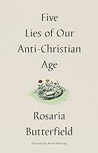 Five Lies of Our Anti-Christian Age - by Rosaria Butterfield (Hardcover)